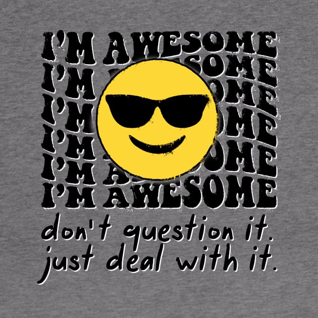 I'm Awesome Don't Question It funny Cool Emoji by CreativeSalek